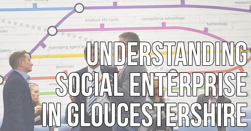 Understanding social enterprise in Gloucestershire
