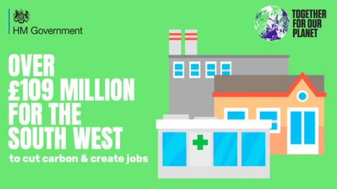 £109 million allocated to the South West to cut carbon emissions and create jobs.