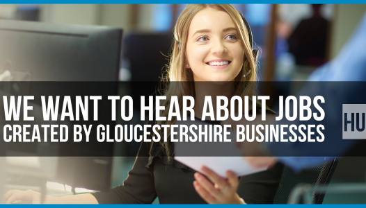 We want to hear about jobs created by Gloucestershire businesses